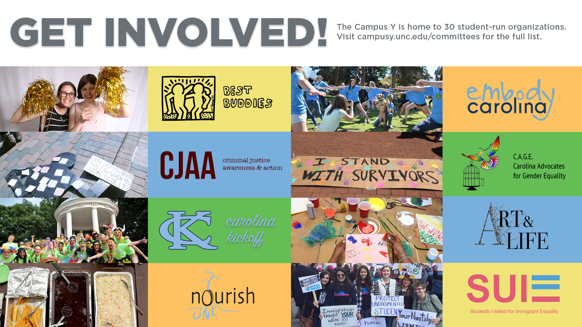 Get involved! The Campus Y is home to 30 student-run organizations. Visit campusy.unc.edu/committees for the full list. 