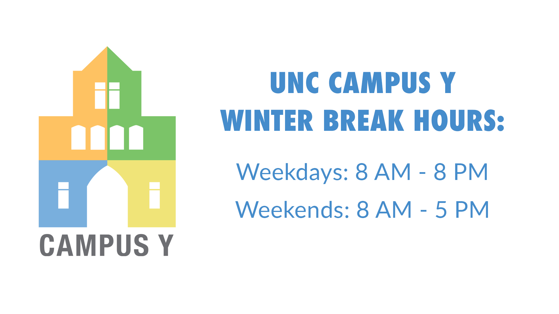 UNC Campus Y Winter Break Hours | Weekdays 8 AM-8 PM | Weekends 8 AM-5 PM