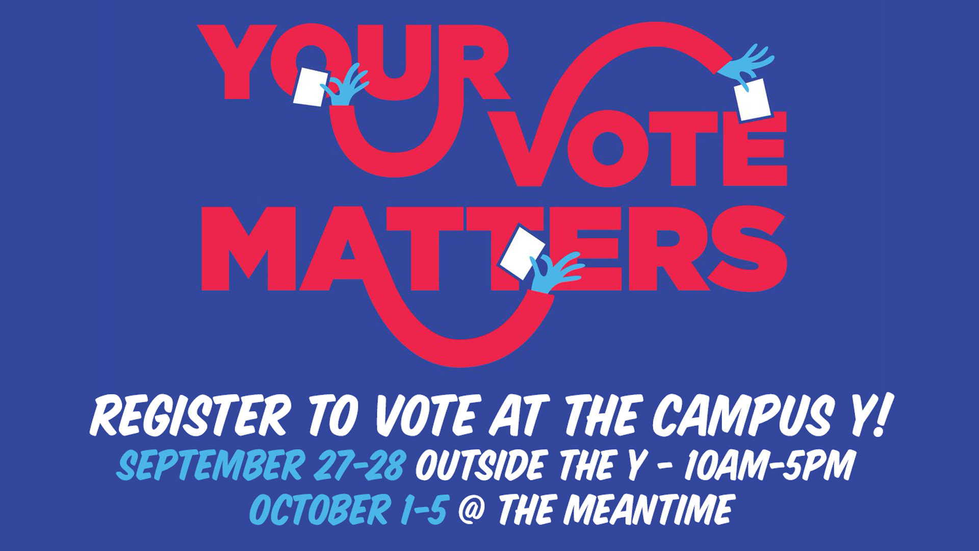 Your Vote Matters! Register to vote at the Campus Y September 27-October 5.