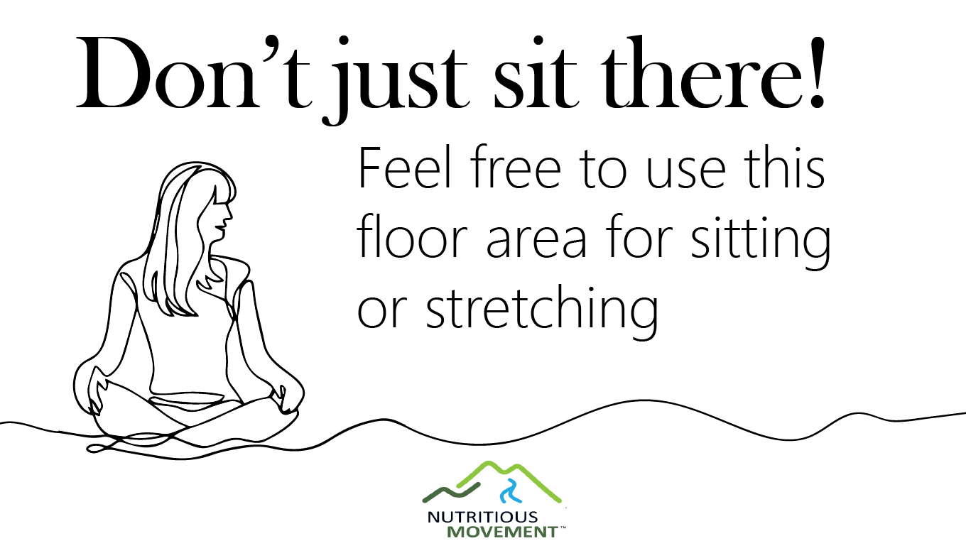 Don't sit. Use this floor area for sitting or stretching
