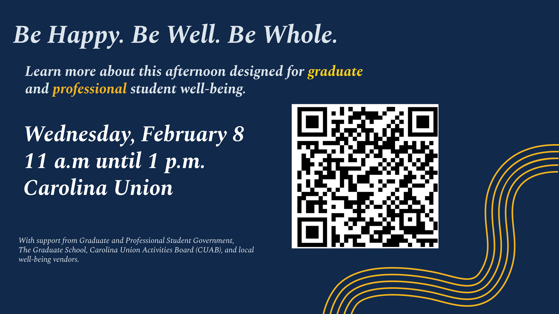 Be Happy. Be Weill. Be Whole. Learn more about this event designed for graduate and professional student wellbeing. Weds, Feb 8 11 am - 1 pm Carolina Union