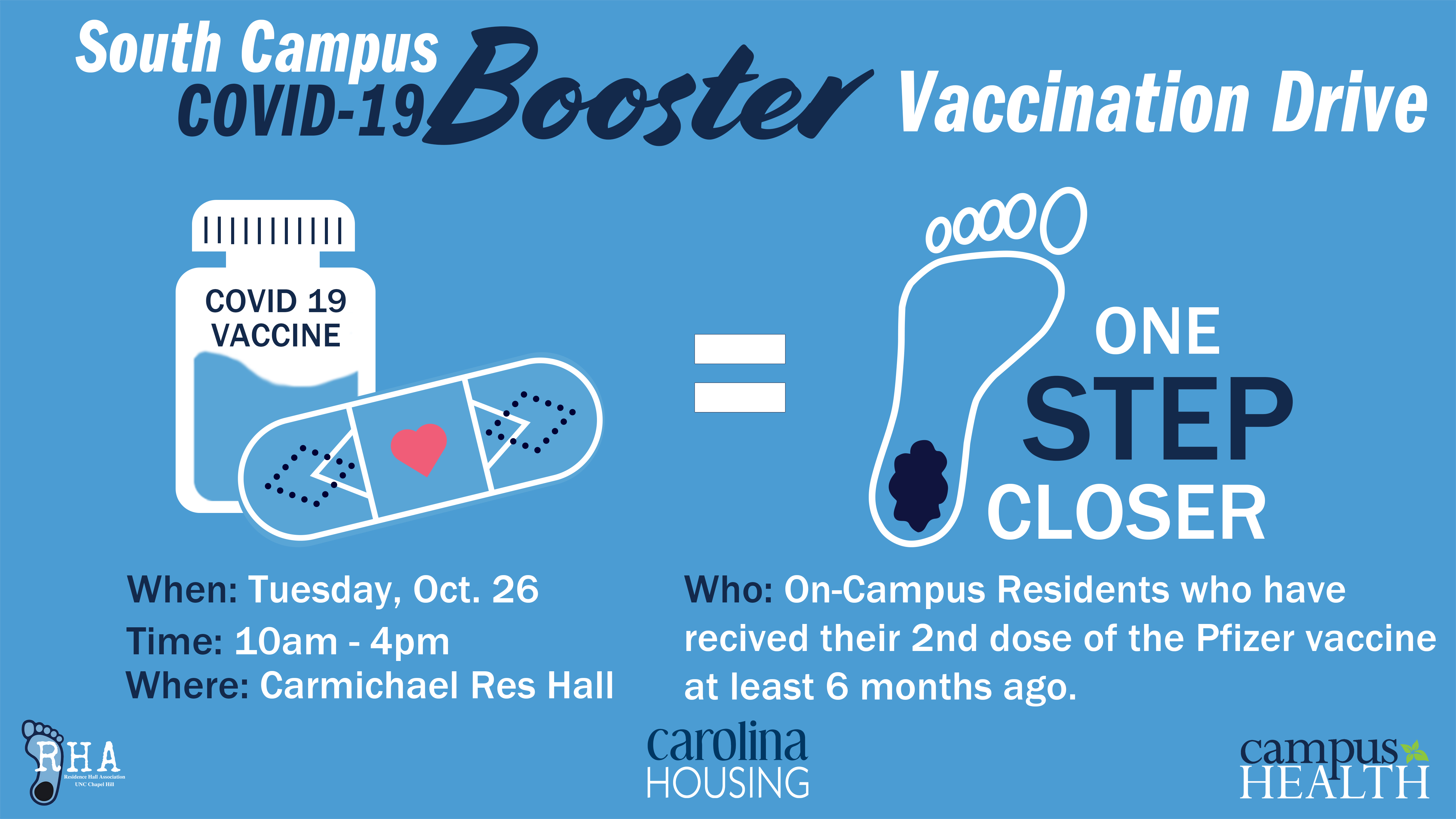 South Campus COVID-19 Booster Vaccination Drive Monday Oct 26 10 am - 4 pm Carmichael Res Hall for On-Campus Residents who have received their 2nd dose of the Pfizer vaccine at least 6 months ago